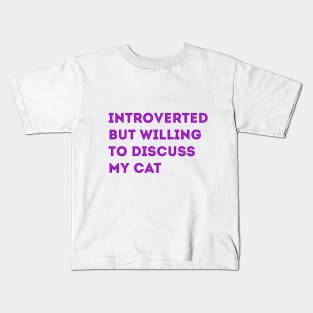 INTROVERTED BUT WILLING TO DISCUSS MY CAT Kids T-Shirt